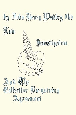 Law, Investigation, And The Collective Bargaining Agreement - John Henry Wadley