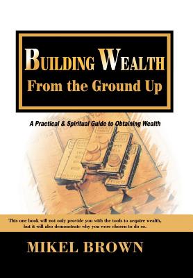 Coperta cărții 'Building Wealth from the Ground Up - Mikel Brown'