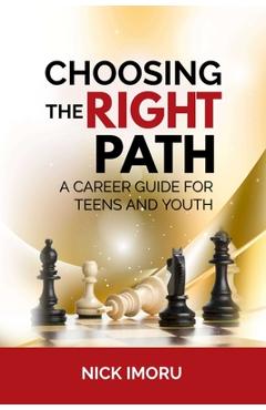Coperta cărții 'Choosing the Right Path: A Career Guide for Teens and Youth - Nick Imoru'