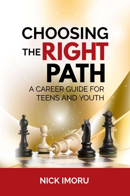 Coperta cărții 'Choosing the Right Path: A Career Guide for Teens and Youth - Nick Imoru'