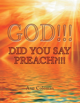 God!!! Did You Say Preach?!!! - Ann Coleman