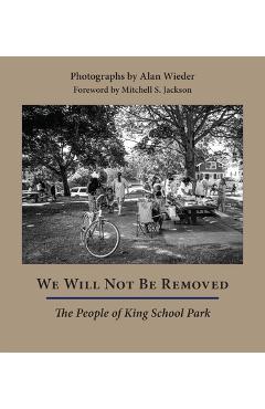 Poza produsului We Will Not Be Removed: The People of King School Park - Alan Wieder