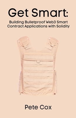 Get Smart: Building Bulletproof Web3 Smart Contract Applications with Solidity - Pete Cox