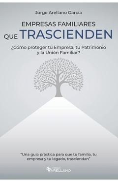 Poza produsului Empresas Familiares que Trascienden: ¿Cómo proteger tu Empresa, tu Patrimonio y la Unión Familiar? - Jorge Arellano Garcia