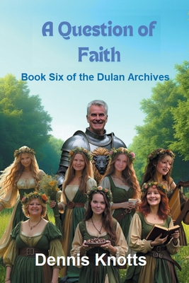 A Question of Faith: Book Six of the Dulan Archives - Dennis Knotts