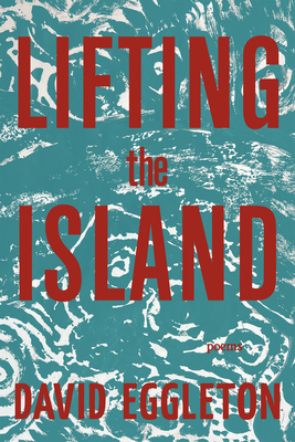 Lifting the Island: Poems - David Eggleton