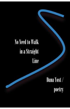 Coperta cărții 'No Need to Walk in a Straight Line - Dana Yost'
