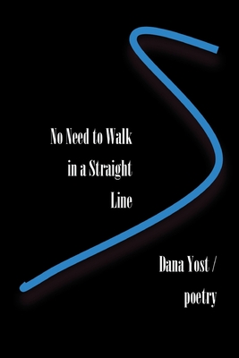 Coperta cărții 'No Need to Walk in a Straight Line - Dana Yost'