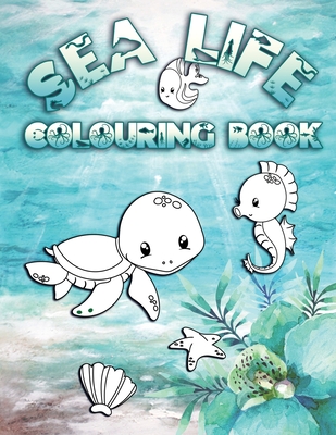 Sea Life Colouring Book: Perfect For Kids Ages 2-6: Cute Gift Idea for Toddlers, Colouring Pages for Ocean and Sea Creature Loving Kids - Colour Fun Press