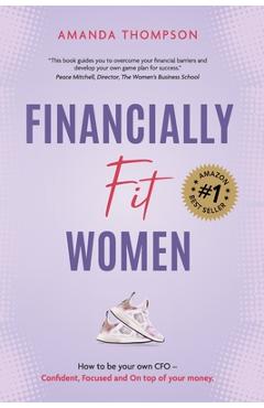 Coperta cărții 'Financially Fit Women: How to be your own CFO: Confident, Focused and On top of your money - Amanda Thompson'