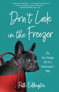 Coperta cărții 'Don't Look in the Freezer: The Very Strange Life of a Veterinarian's Wife - Patti Eddington'