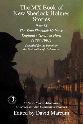 Coperta cărții 'The MX Book of New Sherlock Holmes Stories Part LI: The True Sherlock Holmes: England's Greatest Hero (1897-1901) -'