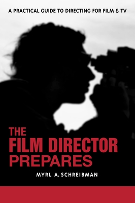 Coperta cărții 'The Film Director Prepares: A Complete Guide to Directing for Film and TV - Myrl A. Schreibman'