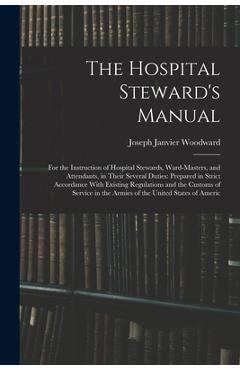 Coperta cărții 'The Hospital Steward's Manual: For the Instruction of Hospital Stewards, Ward-Masters, and Attendants, in Their Several'