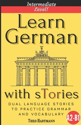 Coperta cărții 'Learn German With sTories A2-B1: Dual Language Stories To Practice Grammar And Vocabulary (Intermediate Level) - Theo'