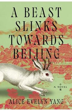 Coperta cărții 'A Beast Slinks Towards Beijing - Alice Evelyn Yang'