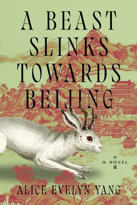 A Beast Slinks Towards Beijing - Alice Evelyn Yang