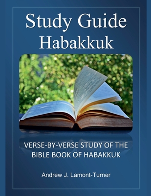 Bible Study Guide: Habakkuk - Andrew J. Lamont-turner