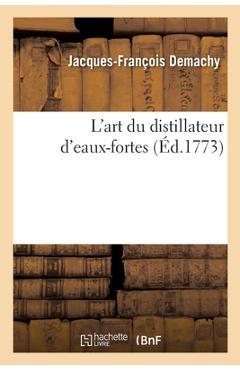 Coperta cărții 'L'Art Du Distillateur d'Eaux-Fortes - Jacques-françois Demachy'