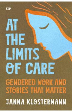 Poza produsului At the Limits of Care: Gendered Work and Stories That Matter - Janna Klostermann
