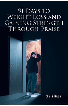 Coperta cărții '91 Days to Weight Loss and Gaining Strength through PRAISE - Kevin Haun'
