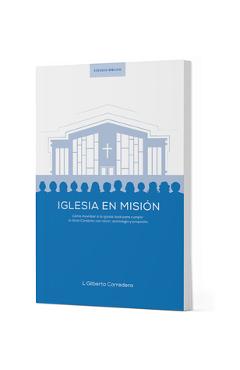 Coperta cărții 'Iglesia En Misión - Estudio Bíblico: Cómo Movilizar a la Iglesia Local Para Cumplir La Gran Comisión Con Visión,'