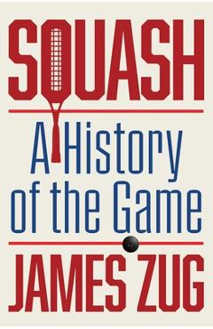 Poza produsului Squash: A History of the Game - James Zug