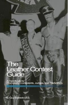 Coperta cărții 'The Leather Contest Guide: A Handbook for Promoters, Contestants, Judges and Titleholders - Guy Baldwin'