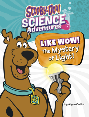 Coperta cărții 'Like Wow! the Mystery of Light!: A Scooby-Doo! Science Adventure - Ailynn Collins'