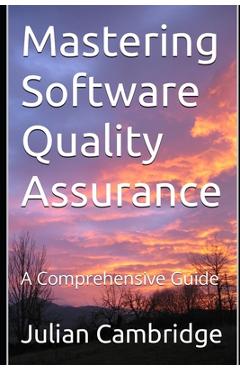 Coperta cărții 'Mastering Software Quality Assurance: A Comprehensive Guide - Julian Cambridge'