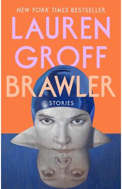 Coperta cărții 'Brawler: Stories - Lauren Groff'