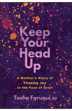Poza produsului Keep Your Head Up: A Mother's Story of Chasing Joy in the Face of Grief - Tasha Faruqui