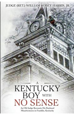 Poza produsului A Kentucky Boy With No Sense: An Old Judge Recounts His Boyhood Misadventures in Franklin, Kentucky - William Robey Harris