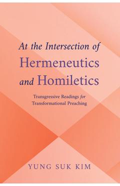 Coperta cărții 'At the Intersection of Hermeneutics and Homiletics: Transgressive Readings for Transformational Preaching - Yung Suk Kim'