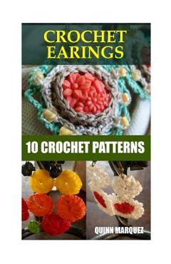 Coperta cărții 'Crochet Earings: 10 Crochet Patterns - Quinn Marquez'