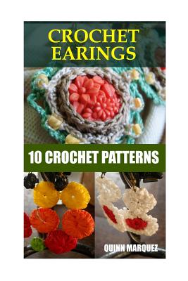 Crochet Earings: 10 Crochet Patterns - Quinn Marquez