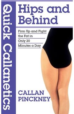 Poza produsului Quick Callanetics - Hips and Behind: Firm Up and Fight the Fat in Only 20 Minutes a Day - Callan Pinckney