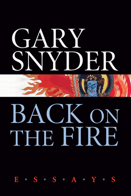 Back on the Fire: Essays - Gary Snyder
