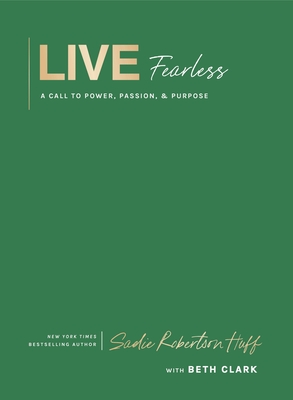 Live Fearless: A Call to Power, Passion, and Purpose - Sadie Robertson Huff