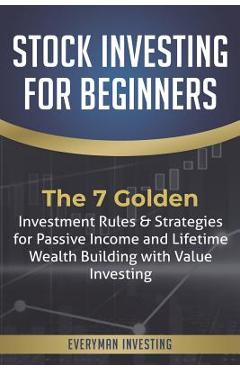 Poza produsului Stock Investing for Beginners: The 7 Golden Investment Rules & Strategies for Passive Income and Lifetime Wealth Building with Value Investing - Everyman Investing