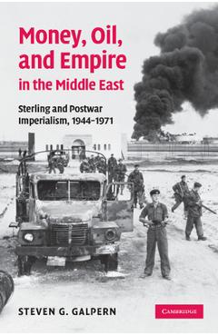 Coperta cărții 'Money, Oil, and Empire in the Middle East: Sterling and Postwar Imperialism, 1944 1971 - Steven G. Galpern'