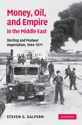 Coperta cărții 'Money, Oil, and Empire in the Middle East: Sterling and Postwar Imperialism, 1944 1971 - Steven G. Galpern'