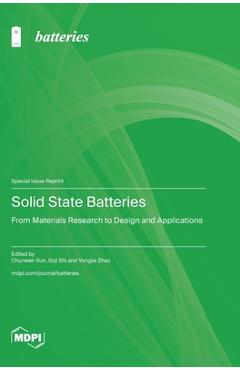 Coperta cărții 'Solid State Batteries: From Materials Research to Design and Applications - Chunwen Sun'