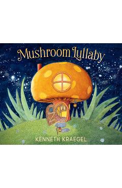 Coperta cărții 'Mushroom Lullaby - Kenneth Kraegel'
