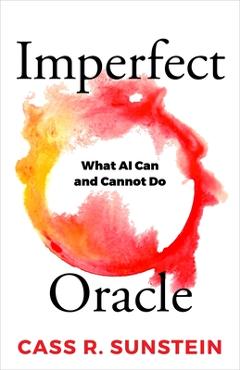 Poza produsului Imperfect Oracle: What AI Can and Cannot Do - Cass R. Sunstein