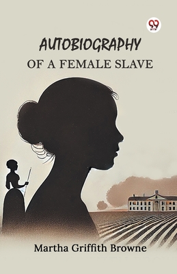 Autobiography of a Female Slave - Martha Griffith Browne