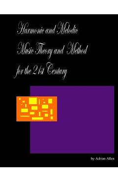 Coperta cărții 'Harmonic and Melodic Music Theory and Method for the 21st Century - Adrian Allen'