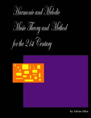Coperta cărții 'Harmonic and Melodic Music Theory and Method for the 21st Century - Adrian Allen'