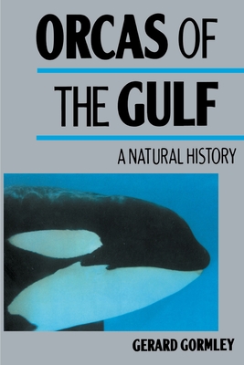 Orcas of the Gulf: A Natural History - Gerard Gormley