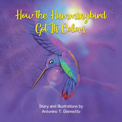 Coperta cărții 'How the Hummingbird Got Its Colors - Antonino T. Giannetto'